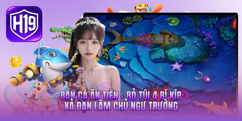 Bắn Cá Ăn Tiền - Bỏ Túi 4 Bí Kíp Xả Đạn Làm Chủ Ngư Trường