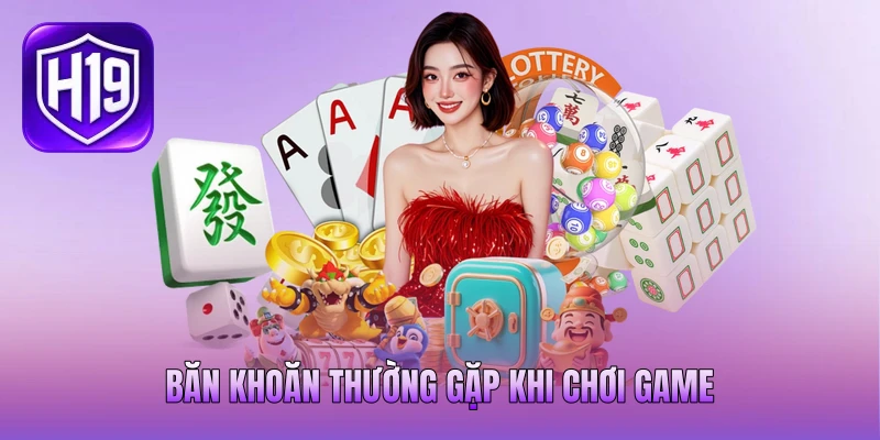 Băn khoăn thường gặp khi chơi game