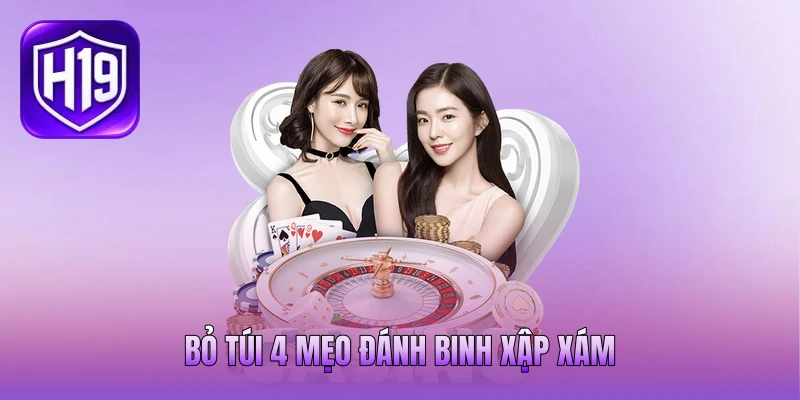Bỏ túi 4 mẹo đánh Binh Xập Xám