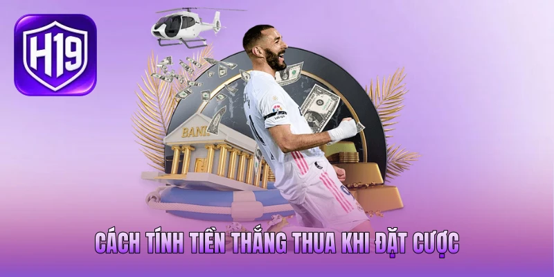 Cách tính tiền thắng thua khi đặt cược
