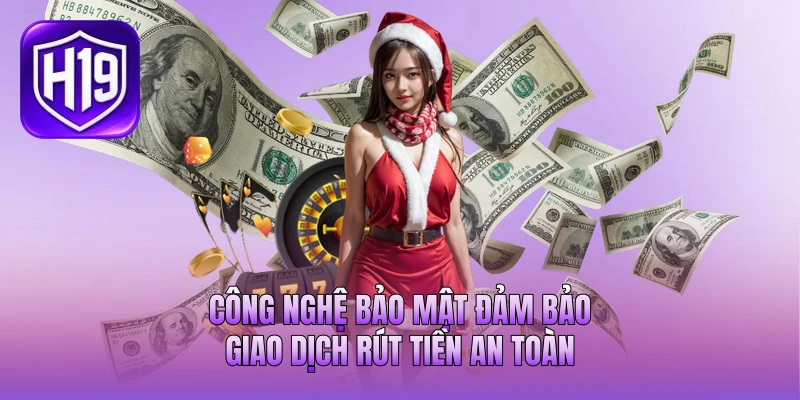 Công nghệ bảo mật đảm bảo giao dịch rút tiền an toàn