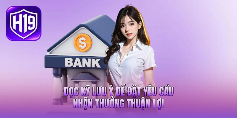 Đọc kỹ lưu ý để đặt yêu cầu nhận thưởng thuận lợi