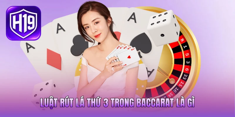 Luật rút lá thứ 3 trong baccarat là gì