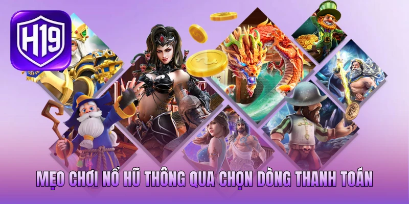 Mẹo chơi nổ hũ thông qua chọn dòng thanh toán