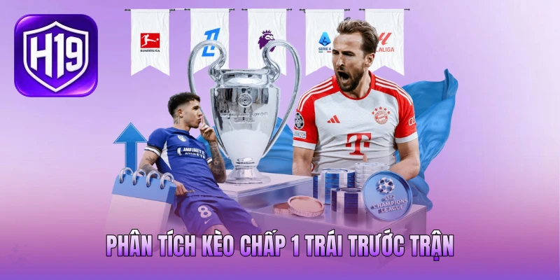 Phân tích kèo chấp 1 trái trước trận