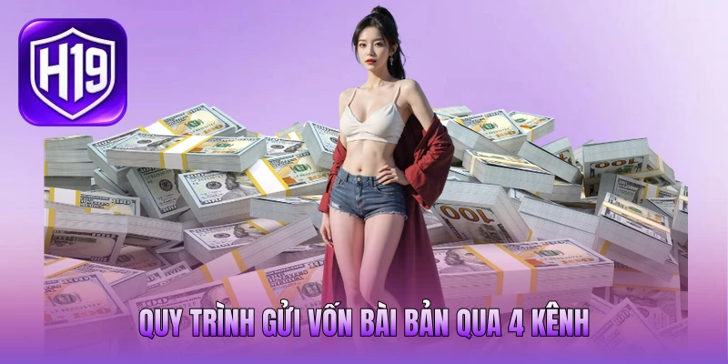 Quy trình gửi vốn bài bản qua 4 kênh