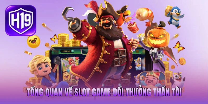 Tổng quan về slot game đổi thưởng Thần Tài