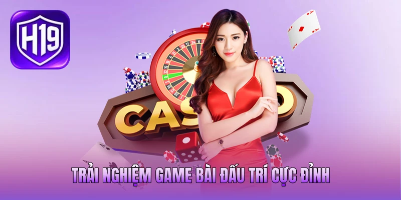 Trải nghiệm game bài đấu trí cực đỉnh