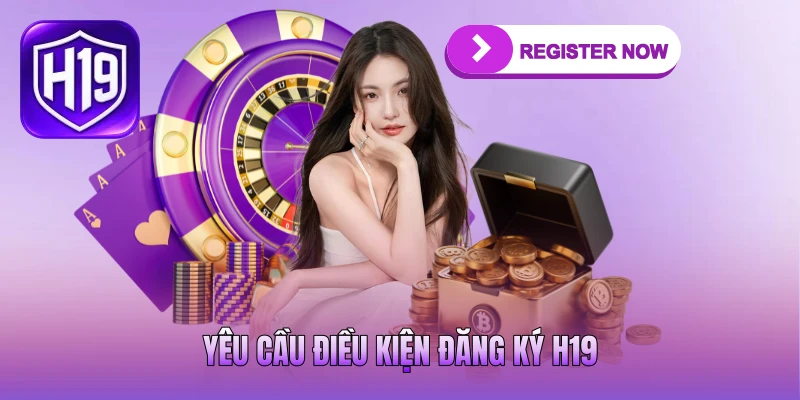 Yêu cầu điều kiện đăng ký H19